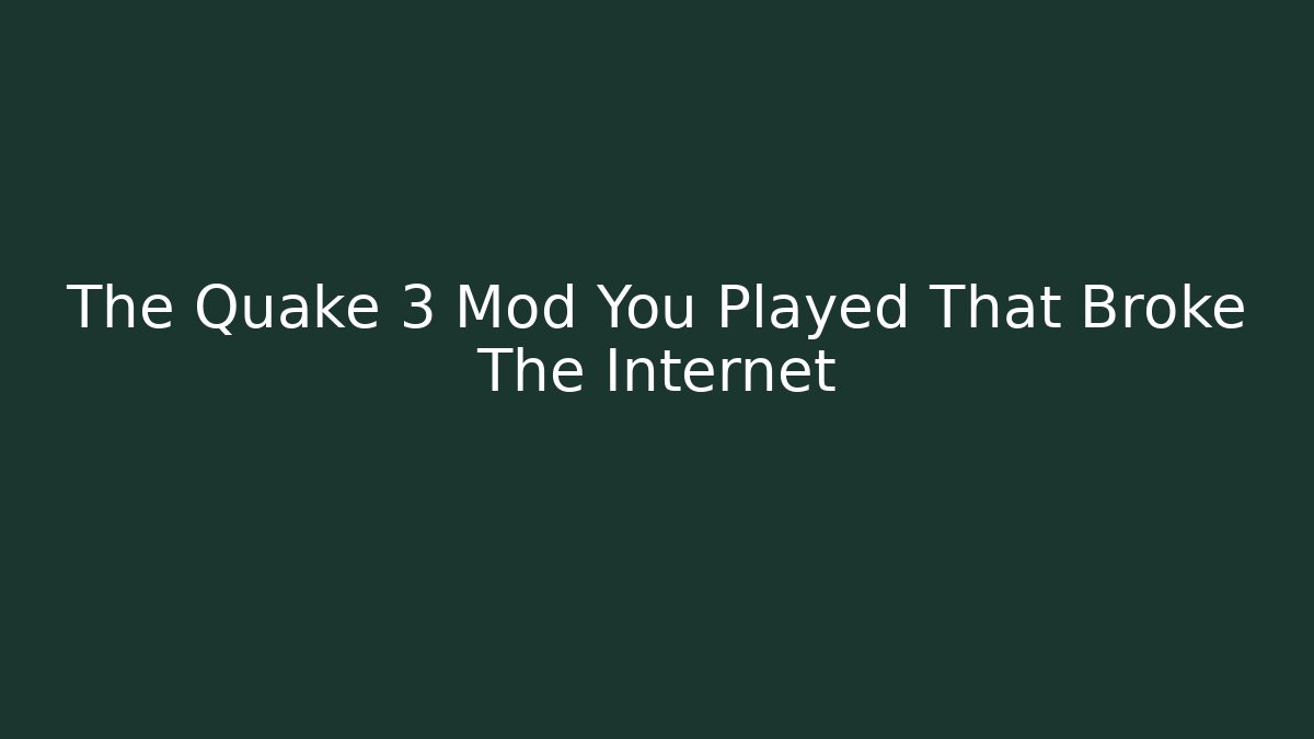 The Quake 3 Mod You Played That Broke The Internet