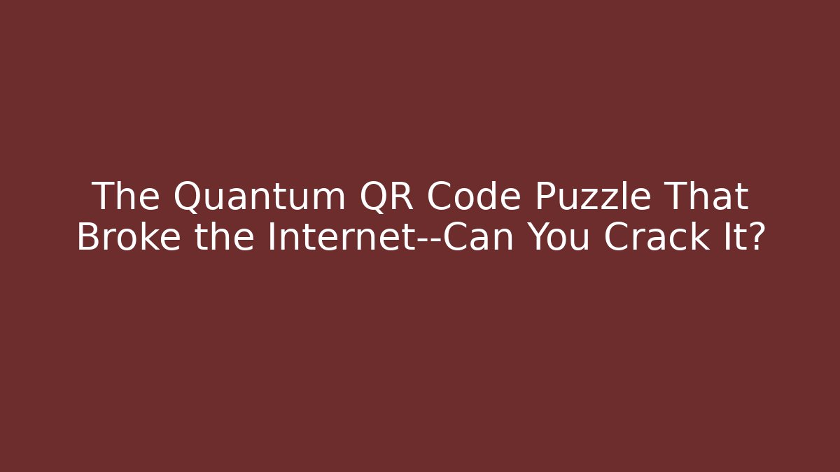 The Quantum QR Code Puzzle That Broke the Internet—Can You Crack It?