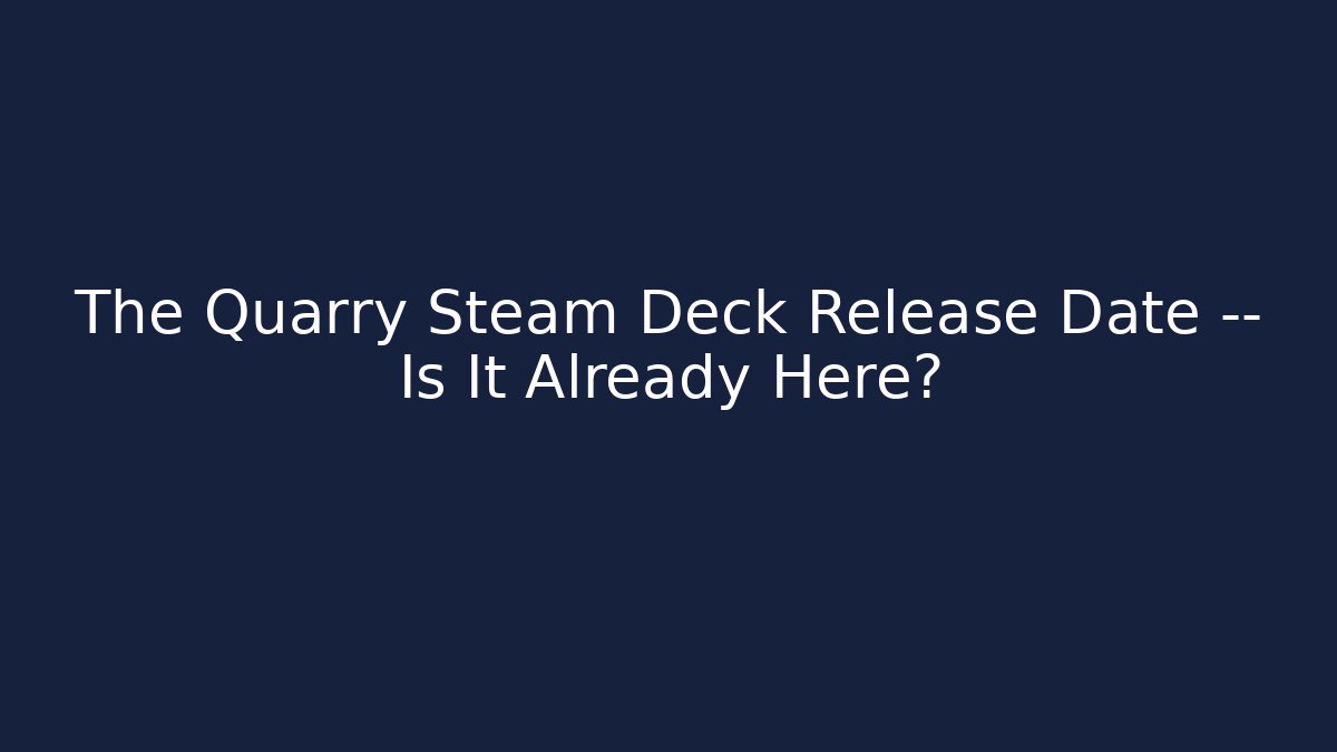 The Quarry Steam Deck Release Date — Is It Already Here? - Critter Realm