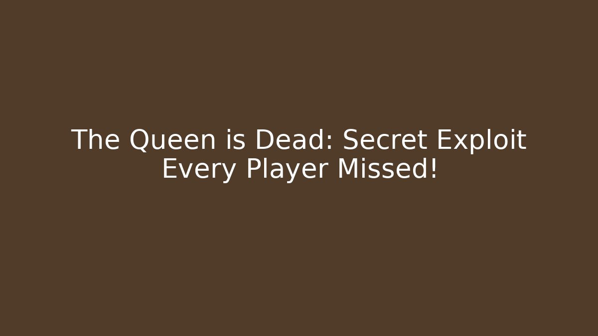The Queen is Dead: Secret Exploit Every Player Missed!