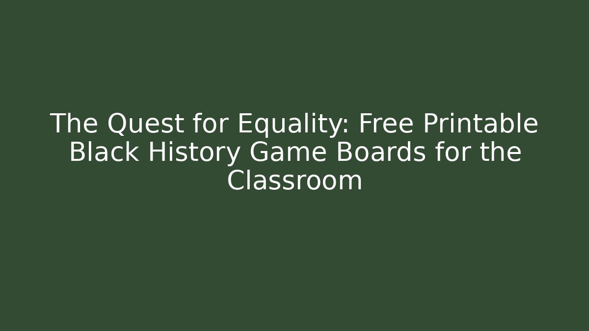 The Quest for Equality: Free Printable Black History Game Boards for the Classroom