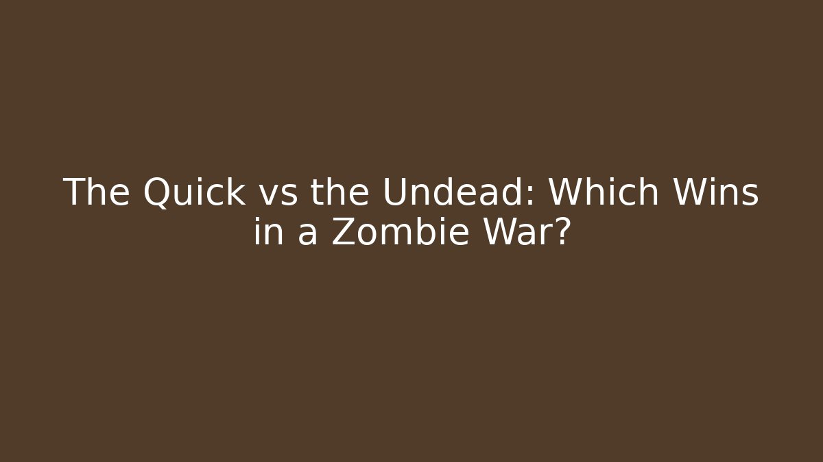 The Quick vs the Undead: Which Wins in a Zombie War?