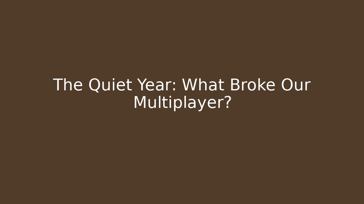 The Quiet Year: What Broke Our Multiplayer?