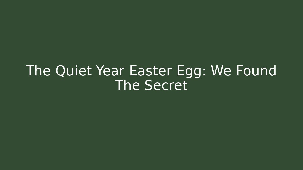 The Quiet Year Easter Egg: We Found The Secret