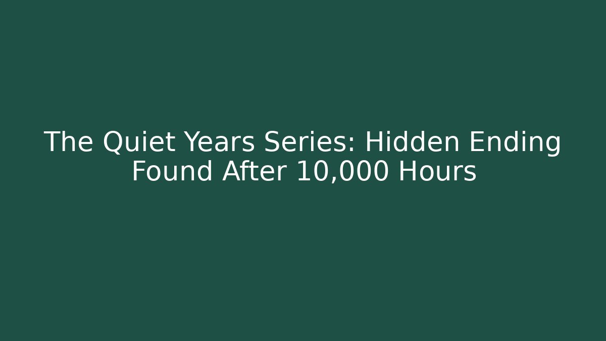 The Quiet Years Series: Hidden Ending Found After 10,000 Hours - Critter Realm
