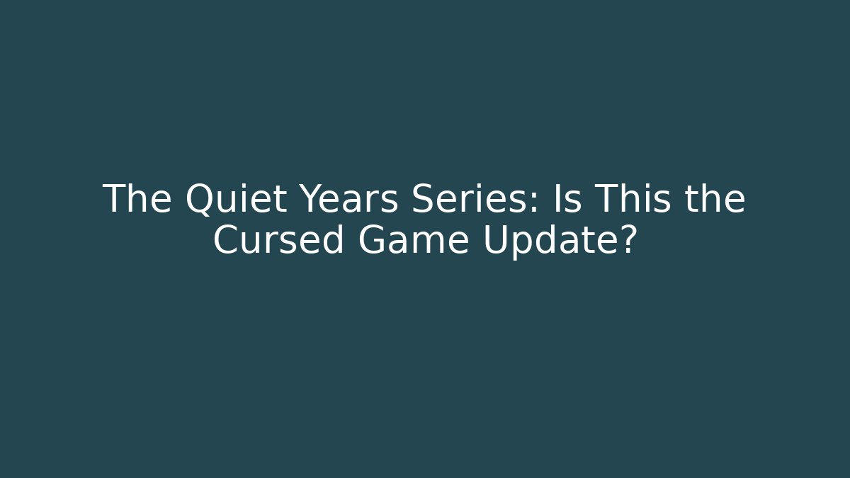 The Quiet Years Series: Is This the Cursed Game Update? - Critter Realm