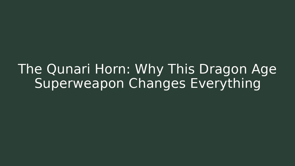 The Qunari Horn: Why This Dragon Age Superweapon Changes Everything - Critter Realm
