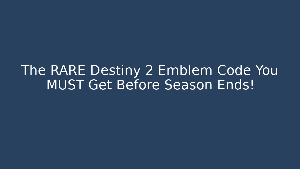 The RARE Destiny 2 Emblem Code You MUST Get Before Season Ends!
