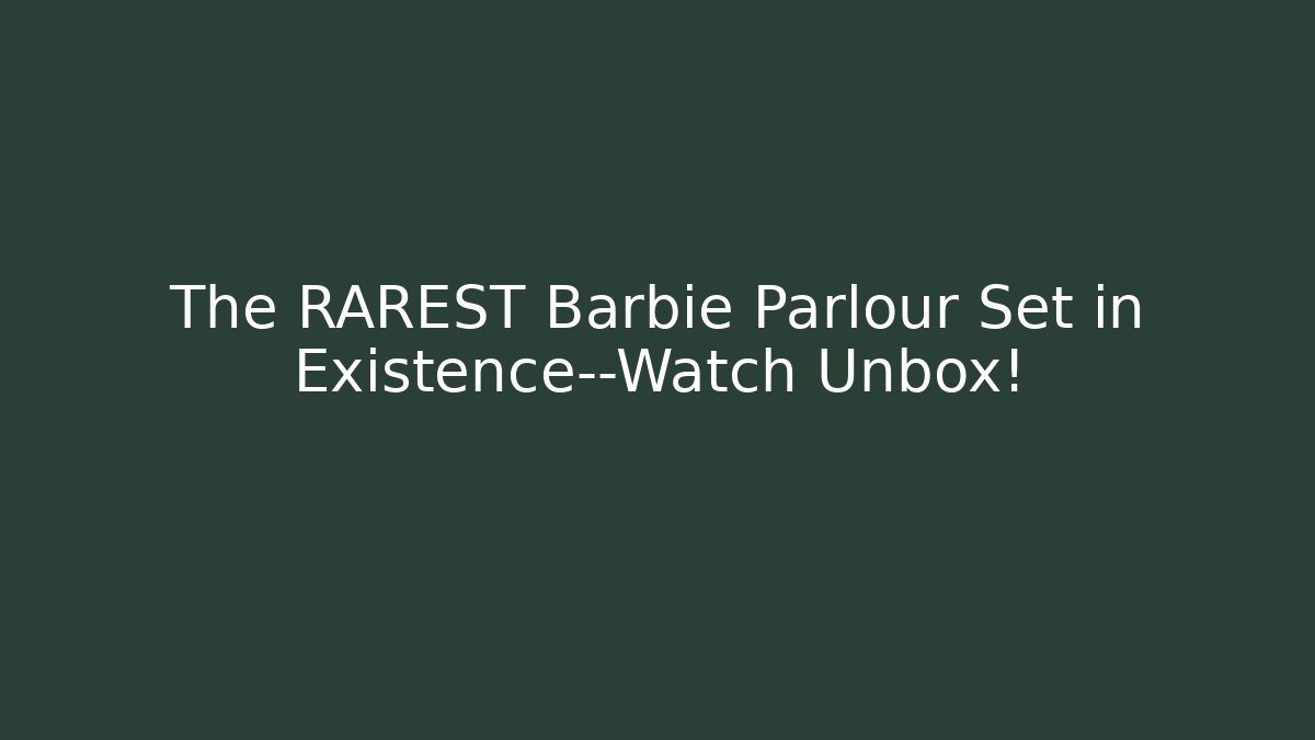 The RAREST Barbie Parlour Set in Existence—Watch Unbox!