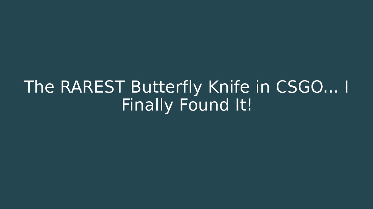 The RAREST Butterfly Knife in CSGO… I Finally Found It!