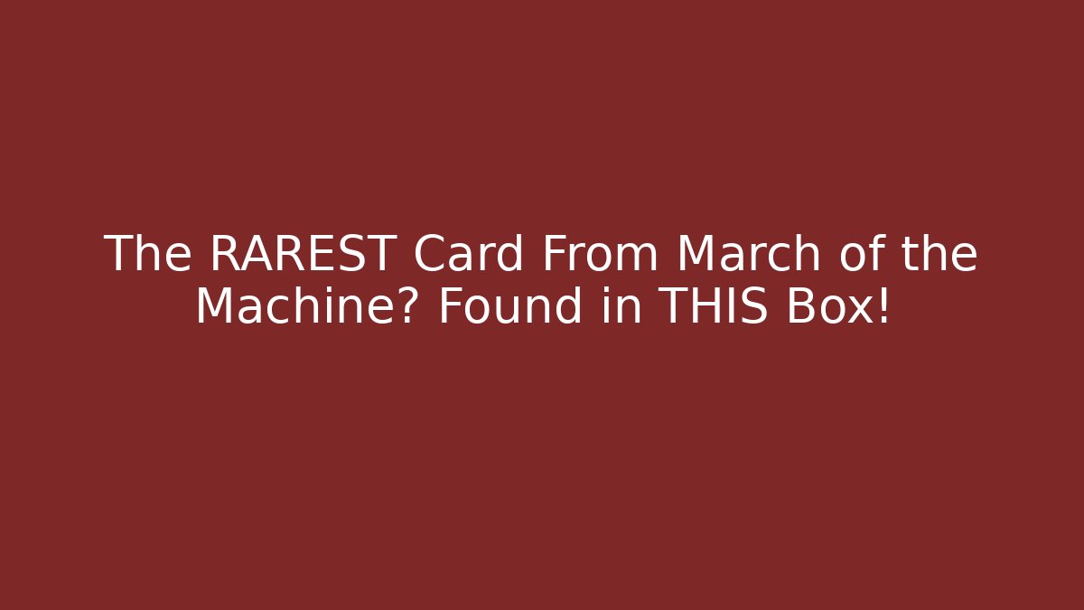 The RAREST Card From March of the Machine? Found in THIS Box!