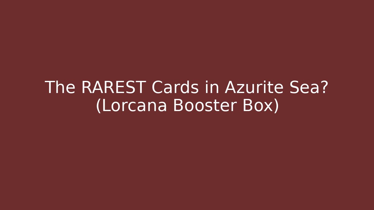 The RAREST Cards in Azurite Sea? (Lorcana Booster Box)