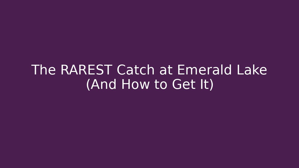 The RAREST Catch at Emerald Lake (And How to Get It)