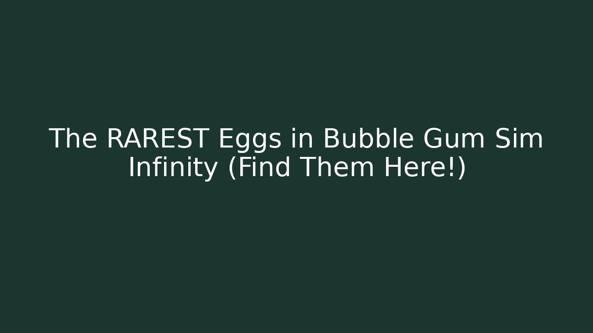 The RAREST Eggs in Bubble Gum Sim Infinity (Find Them Here!)