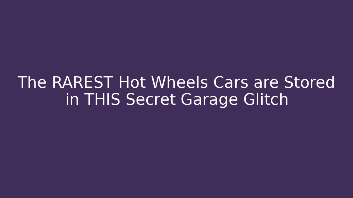 The RAREST Hot Wheels Cars are Stored in THIS Secret Garage Glitch