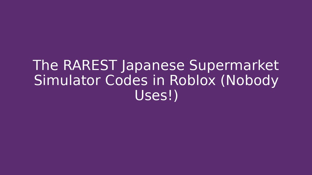 The RAREST Japanese Supermarket Simulator Codes in Roblox (Nobody Uses!)