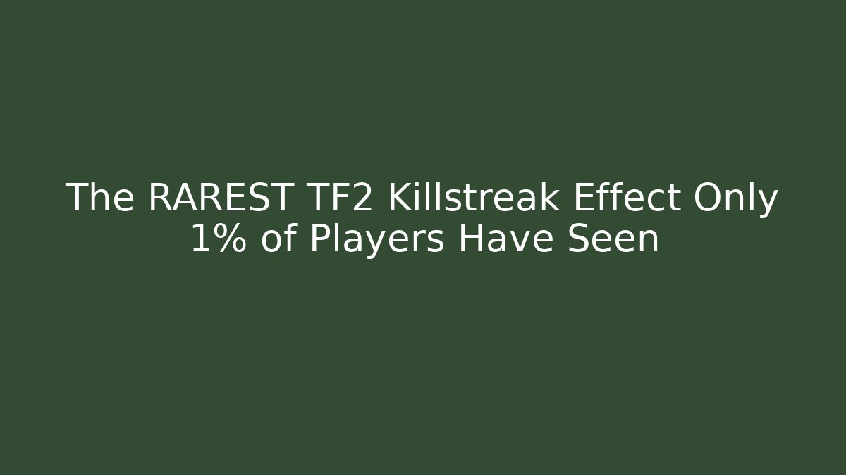 The RAREST TF2 Killstreak Effect Only 1% of Players Have Seen