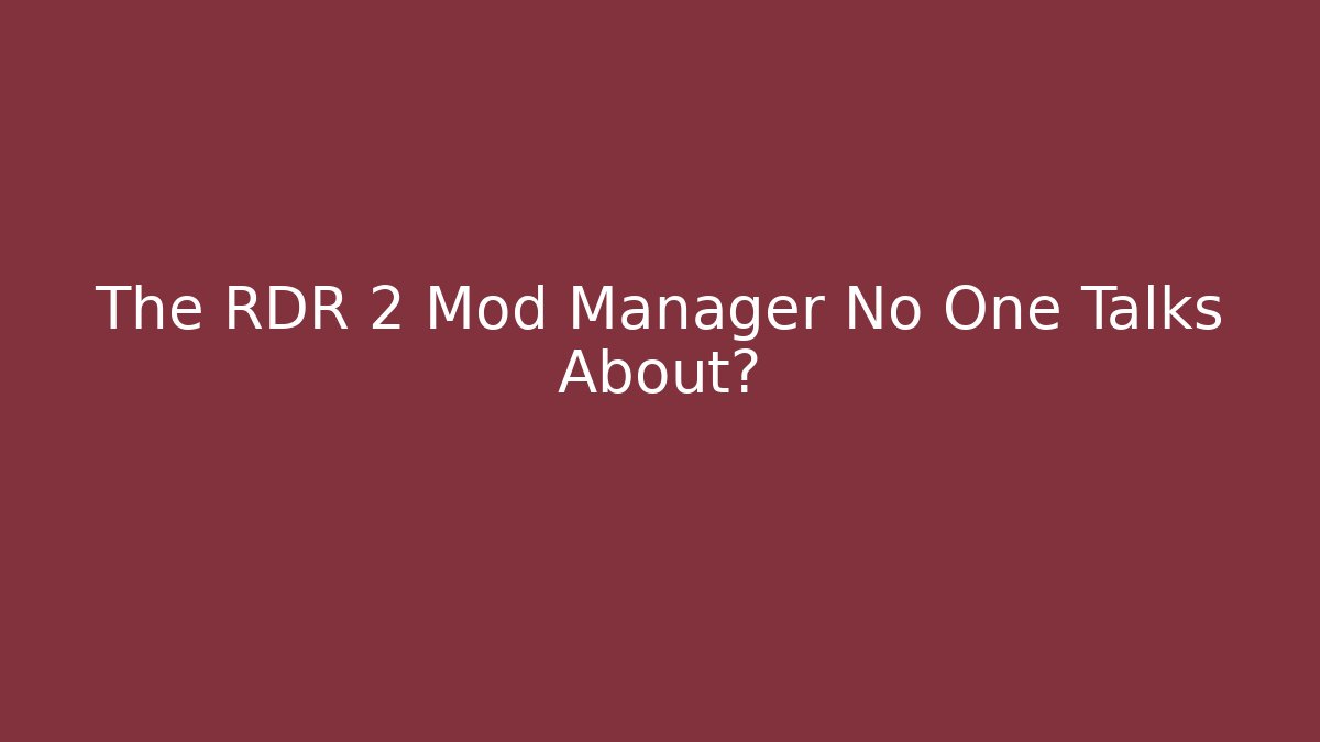 The RDR 2 Mod Manager No One Talks About?