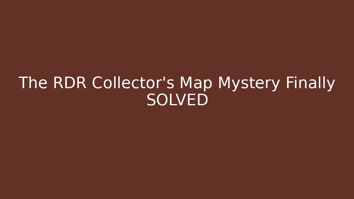 The RDR Collector's Map Mystery Finally SOLVED