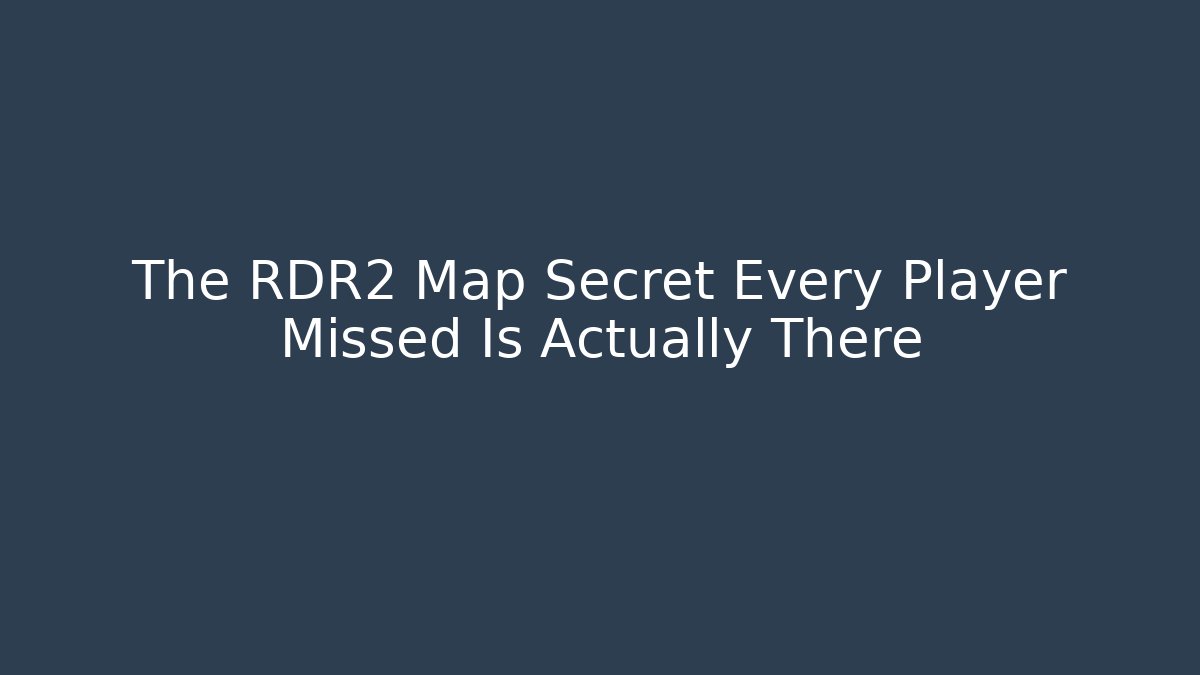 The RDR2 Map Secret Every Player Missed Is Actually There