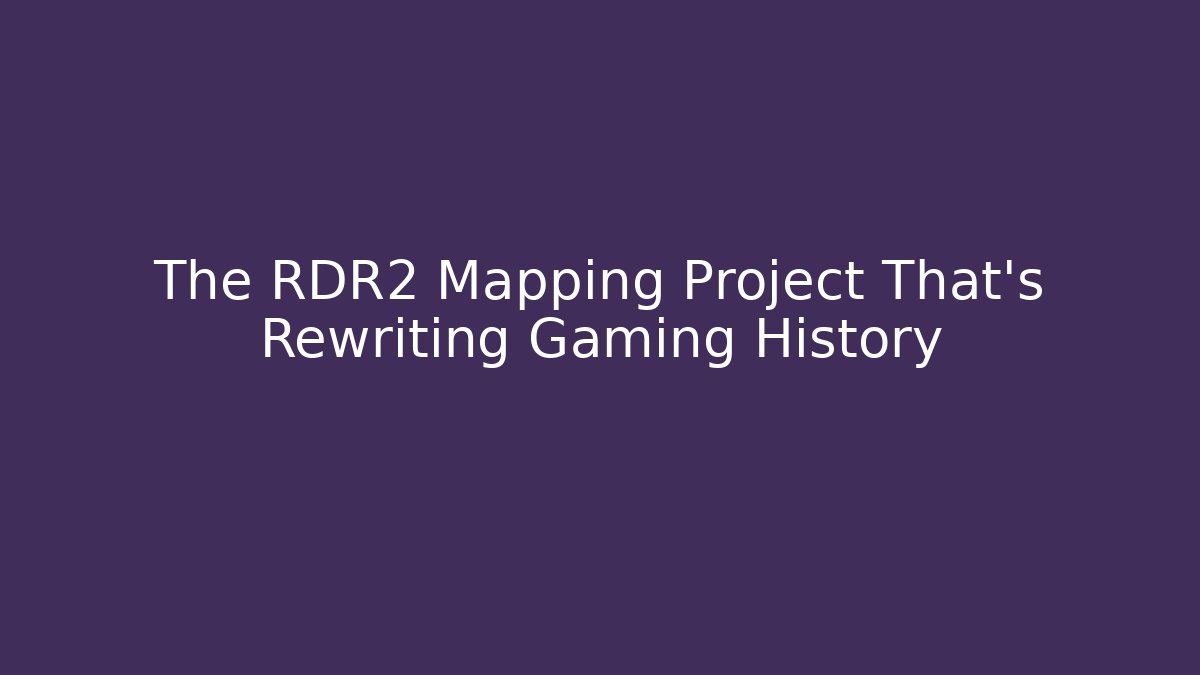 The RDR2 Mapping Project That's Rewriting Gaming History