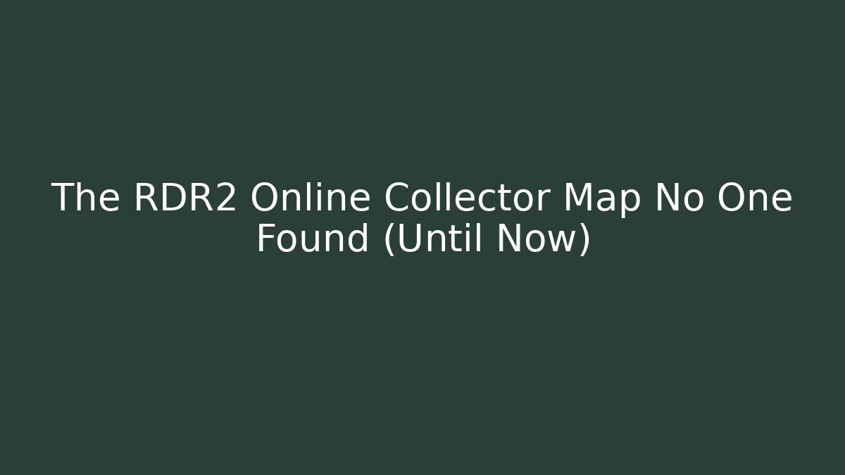 The RDR2 Online Collector Map No One Found (Until Now)