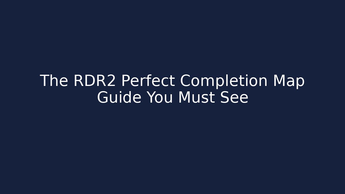 The RDR2 Perfect Completion Map Guide You Must See - Critter Realm