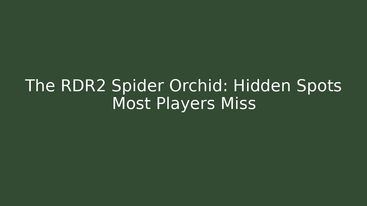 The RDR2 Spider Orchid: Hidden Spots Most Players Miss
