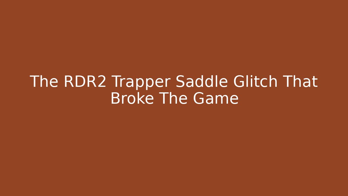The RDR2 Trapper Saddle Glitch That Broke The Game