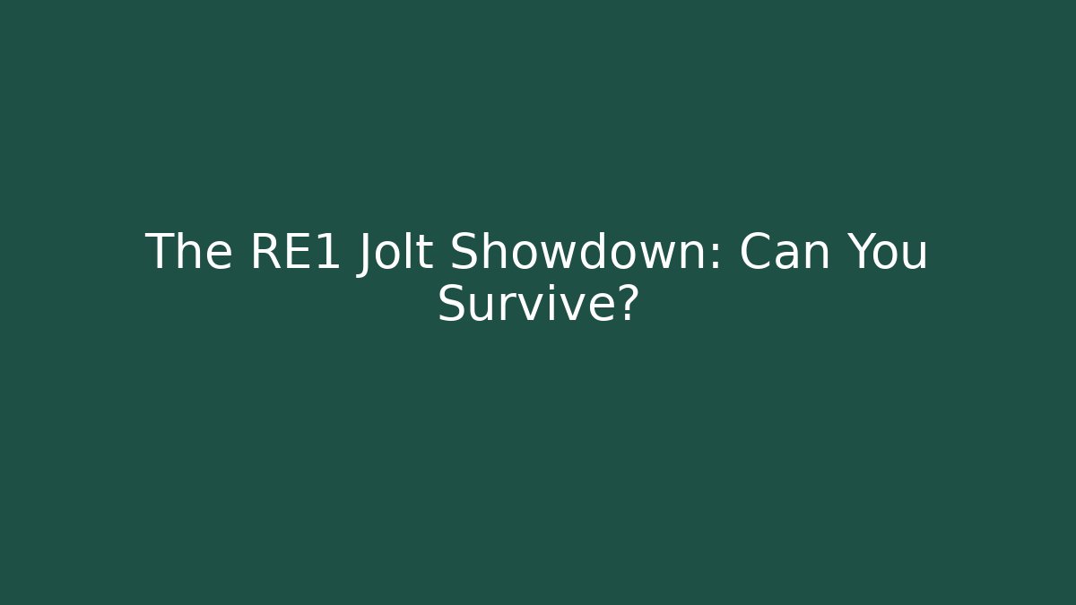 The RE1 Jolt Showdown: Can You Survive?