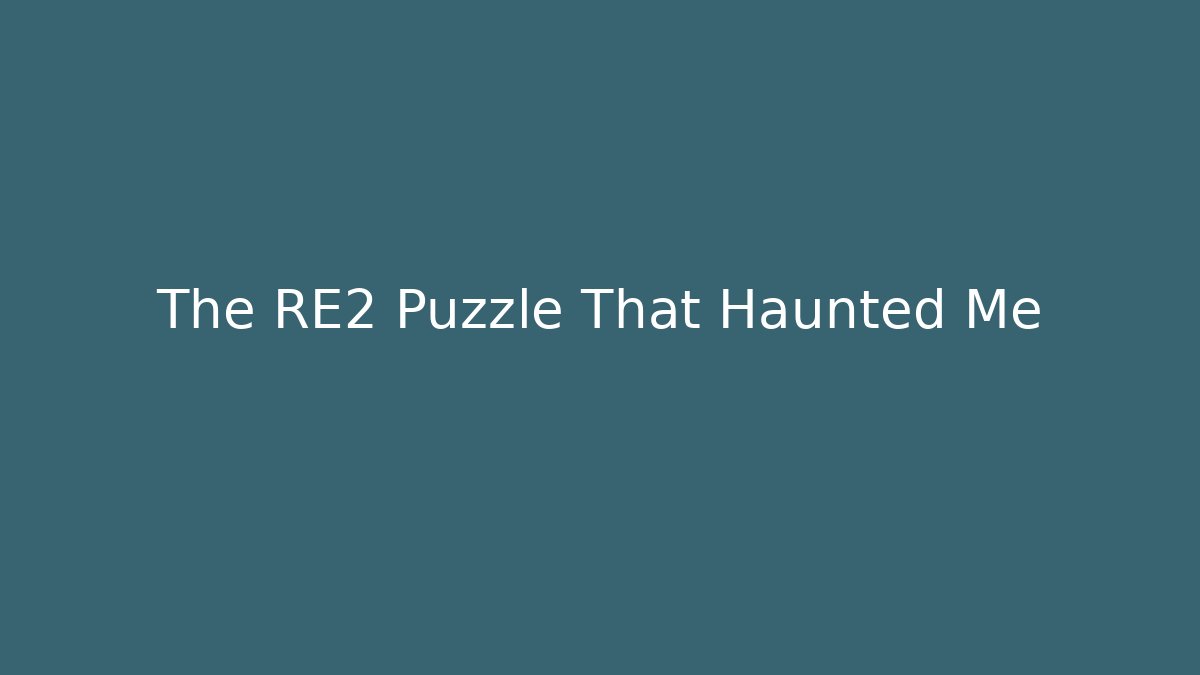 The RE2 Puzzle That Haunted Me