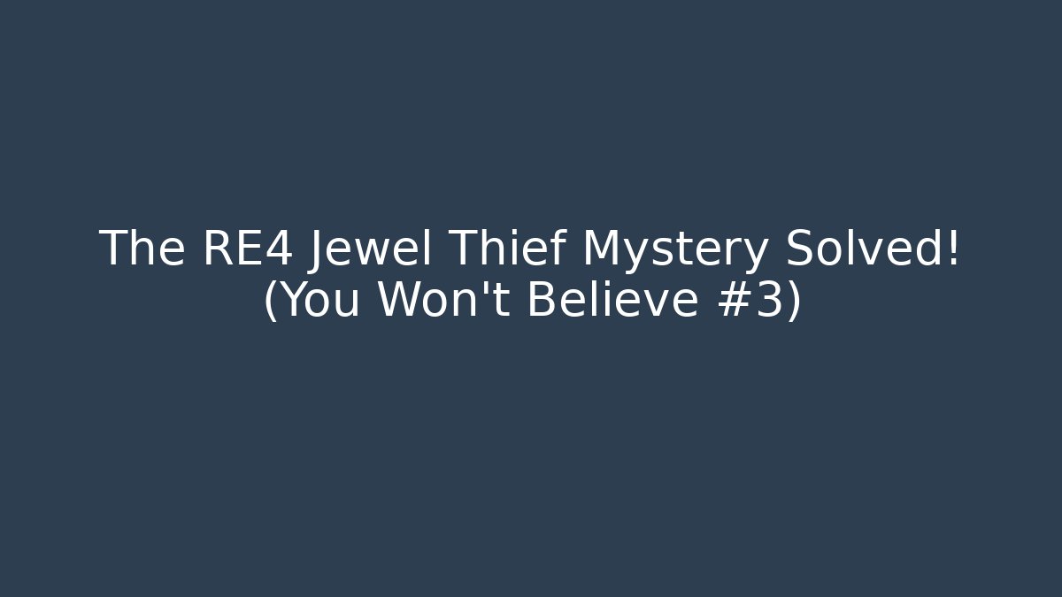 The RE4 Jewel Thief Mystery Solved! (You Won't Believe #3)