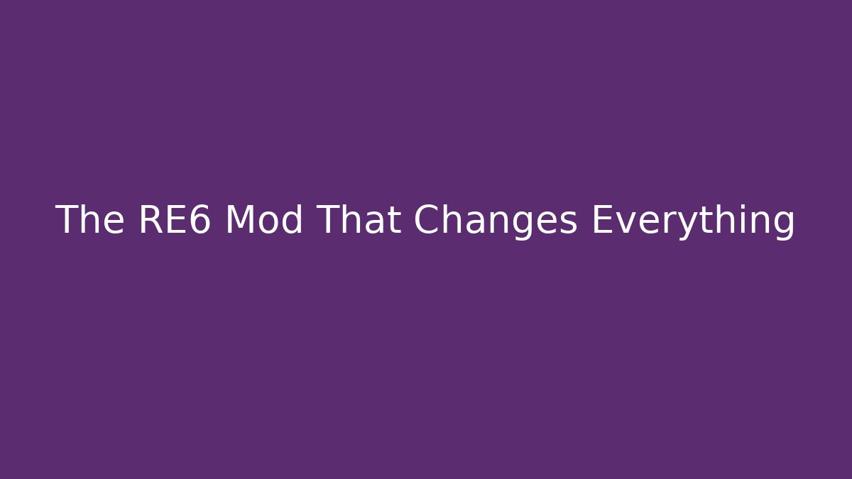 The RE6 Mod That Changes Everything