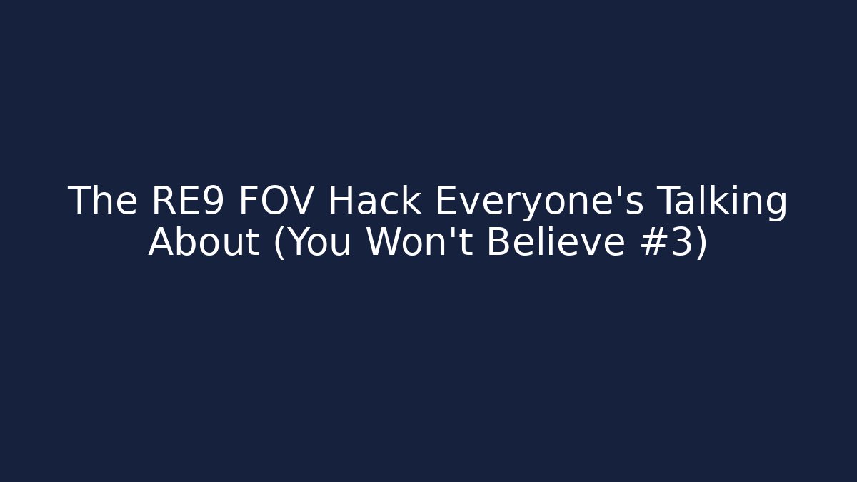 The RE9 FOV Hack Everyone's Talking About (You Won't Believe #3)