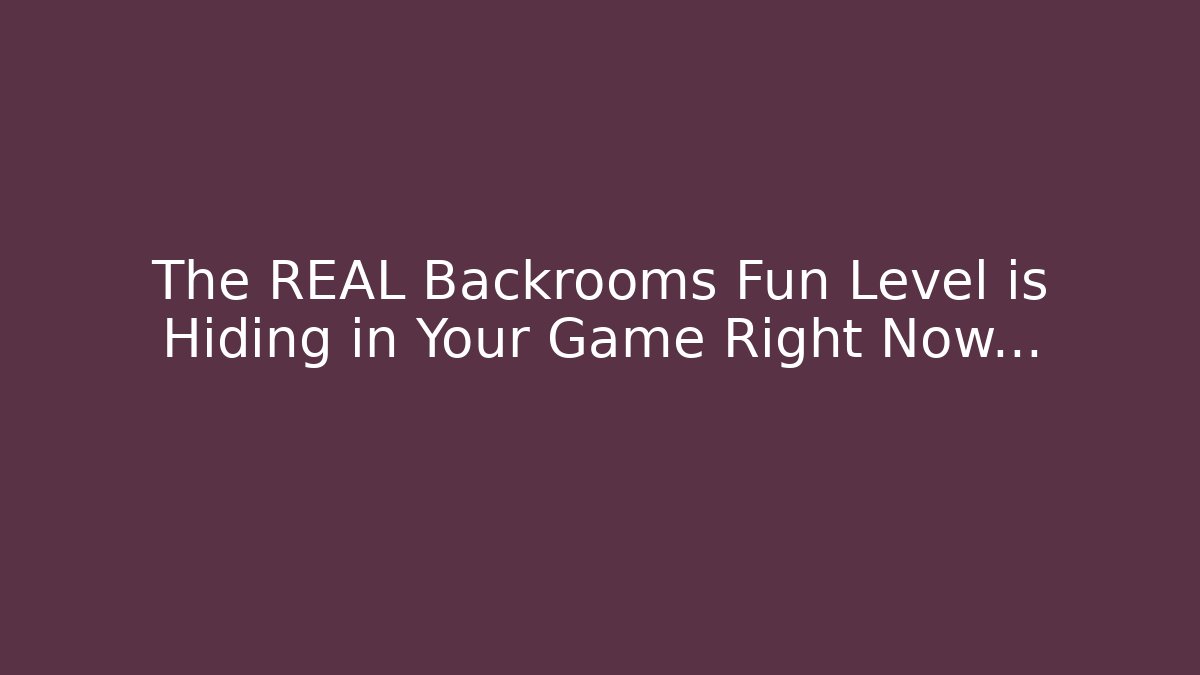 The REAL Backrooms Fun Level is Hiding in Your Game Right Now…