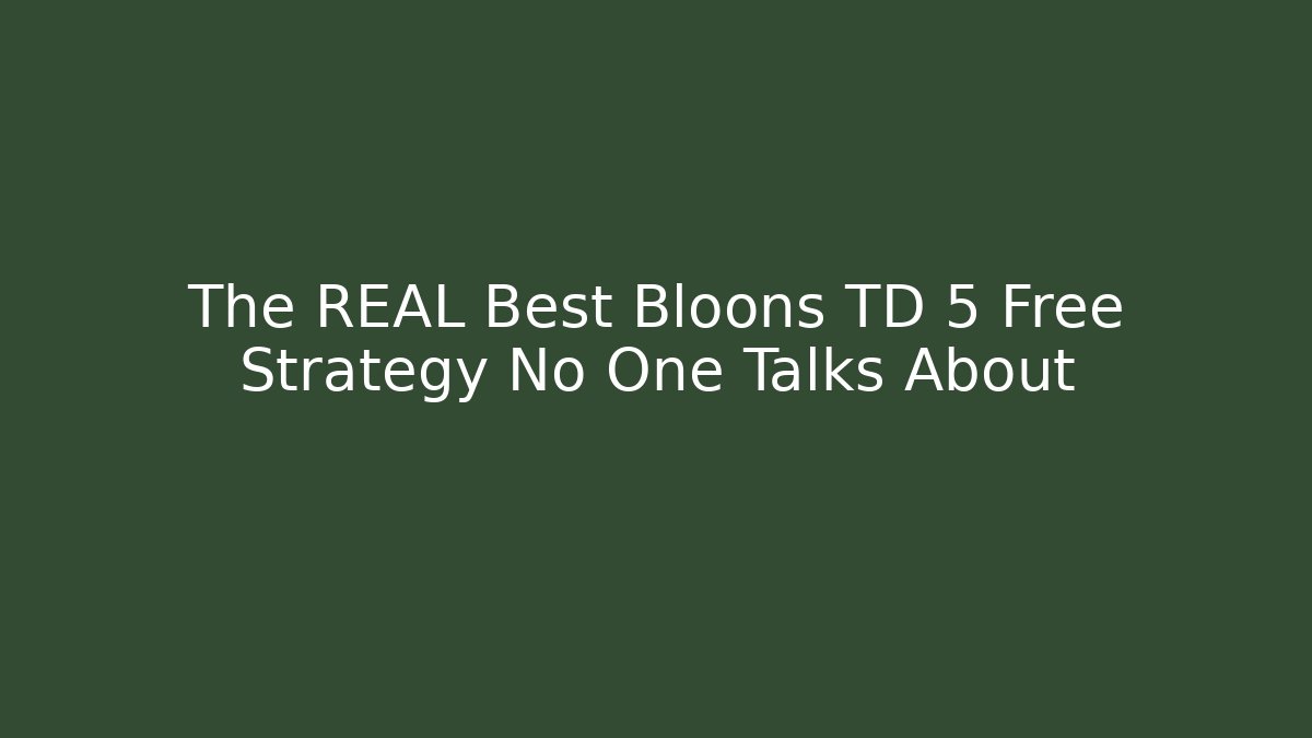 The REAL Best Bloons TD 5 Free Strategy No One Talks About