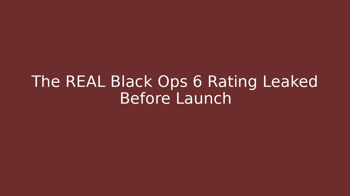 The REAL Black Ops 6 Rating Leaked Before Launch