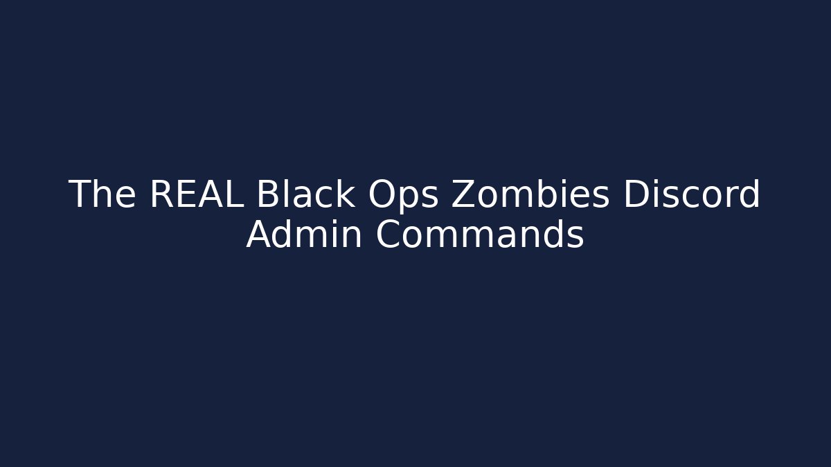 The REAL Black Ops Zombies Discord Admin Commands