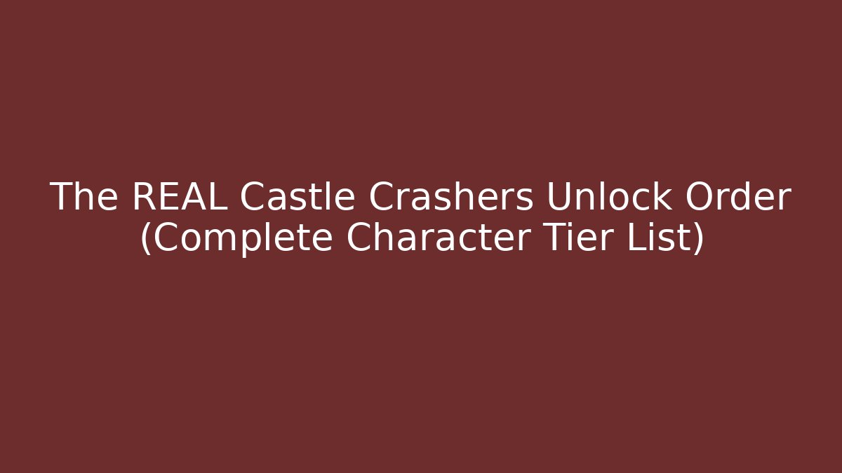 The REAL Castle Crashers Unlock Order (Complete Character Tier List)
