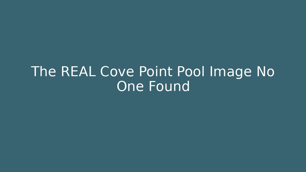 The REAL Cove Point Pool Image No One Found