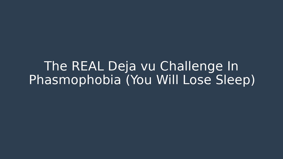 The REAL Deja vu Challenge In Phasmophobia (You Will Lose Sleep)