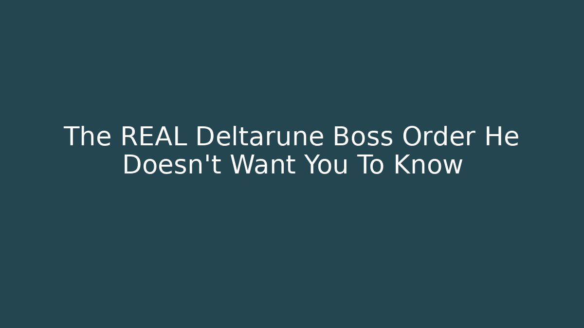 The REAL Deltarune Boss Order He Doesn't Want You To Know