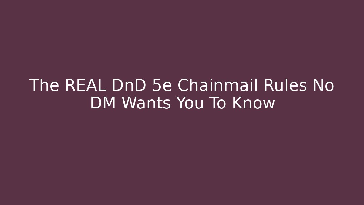 The REAL DnD 5e Chainmail Rules No DM Wants You To Know