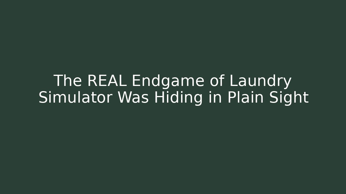 The REAL Endgame of Laundry Simulator Was Hiding in Plain Sight
