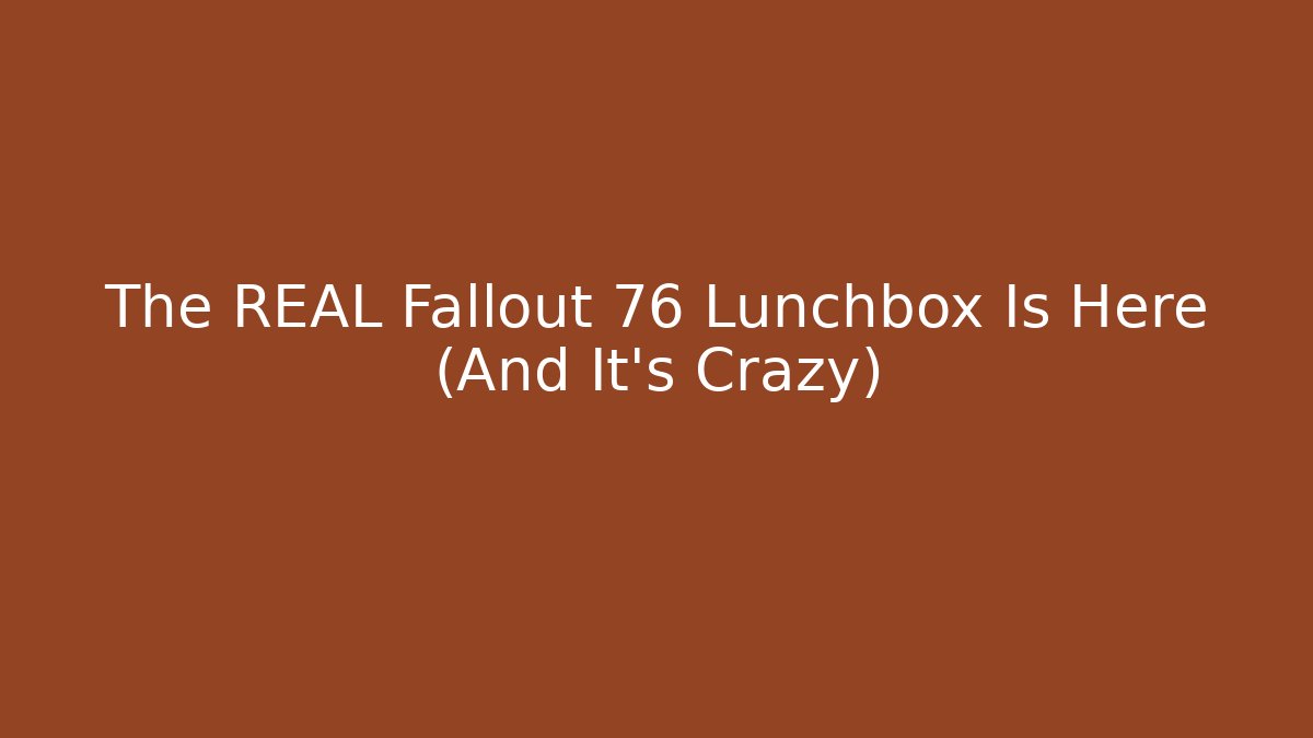 The REAL Fallout 76 Lunchbox Is Here (And It's Crazy)