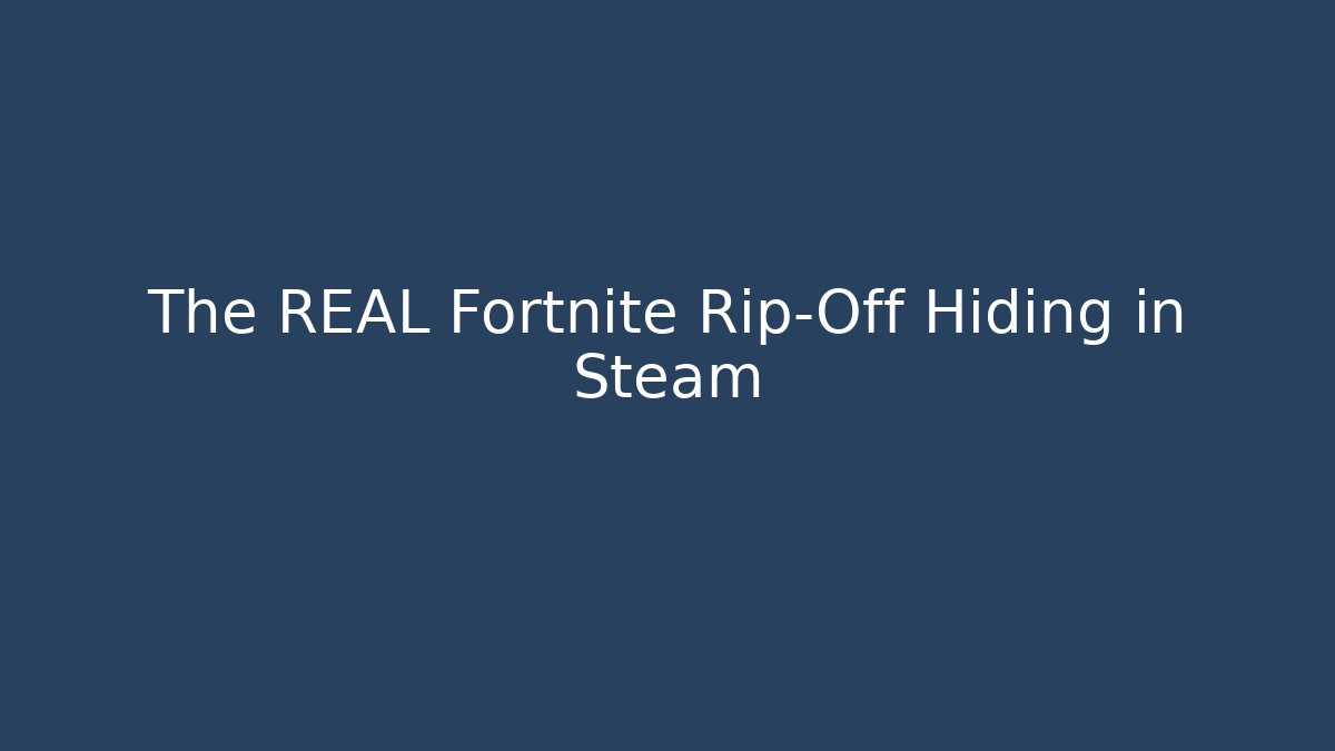The REAL Fortnite Rip-Off Hiding in Steam