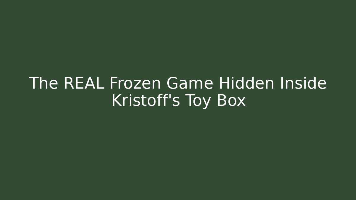 The REAL Frozen Game Hidden Inside Kristoff's Toy Box