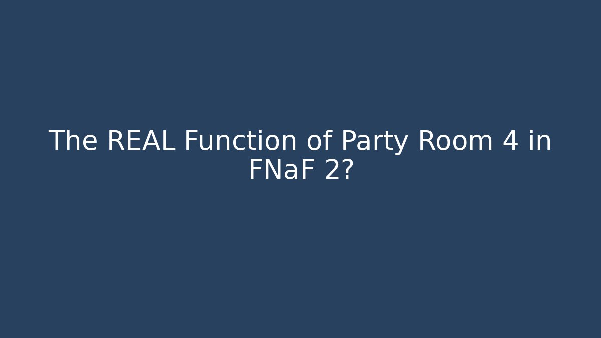 The REAL Function of Party Room 4 in FNaF 2? - Critter Realm