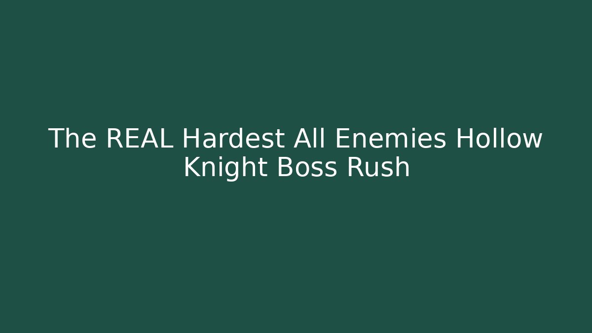 The REAL Hardest All Enemies Hollow Knight Boss Rush