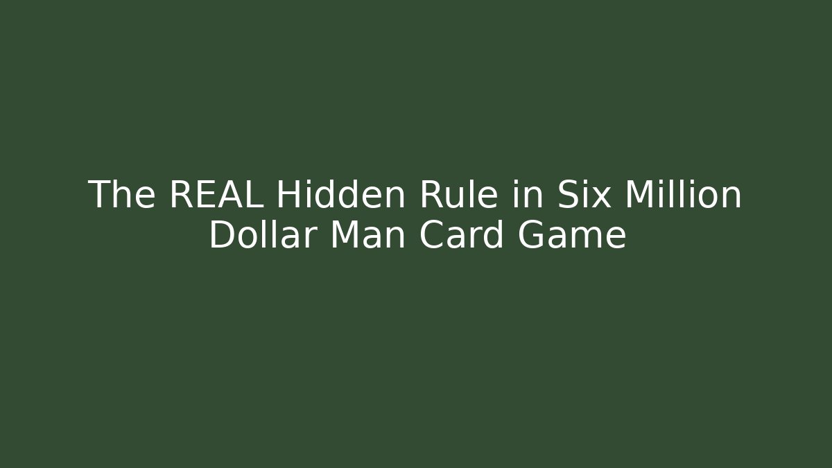 The REAL Hidden Rule in Six Million Dollar Man Card Game
